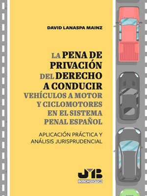 cover image of La pena de privación del derecho a conducir vehículos a motor y ciclomotores en el sistema penal español